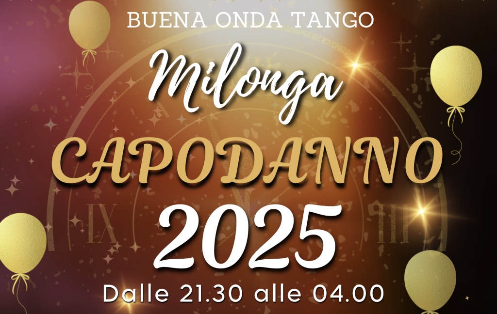 Manifesto dell'evento Buena Onda Tango per la Milonga Capodanno 2025, dalle 21:30 alle 04:00, con palloncini dorati e uno sfondo con elementi di orologio.